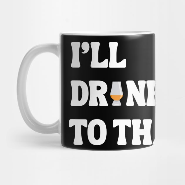 I'll Drink to that by MaltyShirts